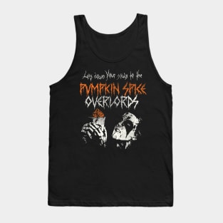 Lay Down Your Souls to the Pumpkin Spice Overlords Tank Top